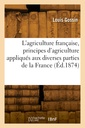 Couverture de l'ouvrage L'agriculture française, principes d'agriculture appliqués aux diverses parties de la France