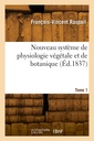 Couverture de l'ouvrage Nouveau système de physiologie végétale et de botanique. Tome 1