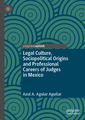 Couverture de l'ouvrage Legal Culture, Sociopolitical Origins and Professional Careers of Judges in Mexico