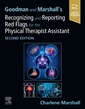 Couverture de l'ouvrage Goodman and Marshall's Recognizing and Reporting Red Flags for the Physical Therapist Assistant