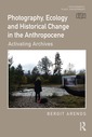 Couverture de l'ouvrage Photography, Ecology and Historical Change in the Anthropocene