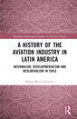 Couverture de l'ouvrage A History of the Aviation Industry in Latin America