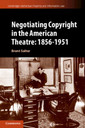 Couverture de l'ouvrage Negotiating Copyright in the American Theatre: 1856-1951
