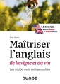 Couverture de l'ouvrage Maîtriser l'anglais de la vigne et du vin - 2e éd.