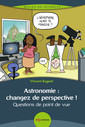 Couverture de l'ouvrage Astronomie : changez de perspective !