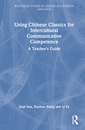 Couverture de l'ouvrage Using Chinese Classics for Intercultural Communicative Competence