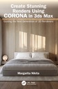 Couverture de l'ouvrage Create Stunning Renders Using Corona in 3ds Max