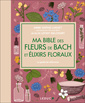 Couverture de l'ouvrage Ma bible luxe des fleurs de Bach et élixirs floraux