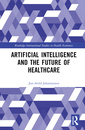 Couverture de l'ouvrage Artificial Intelligence and the Future of Healthcare