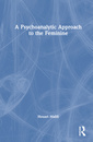 Couverture de l'ouvrage A Psychoanalytic Approach to the Feminine