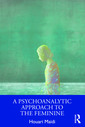 Couverture de l'ouvrage A Psychoanalytic Approach to the Feminine