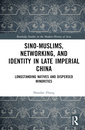 Couverture de l'ouvrage Sino-Muslims, Networking, and Identity in Late Imperial China
