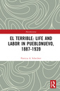 Couverture de l'ouvrage El Terrible: Life and Labor in Pueblonuevo, 1887-1939