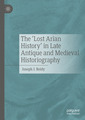 Couverture de l'ouvrage The ‘Lost Arian History’ in Late Antique and Medieval Historiography