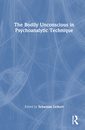 Couverture de l'ouvrage The Bodily Unconscious in Psychoanalytic Technique