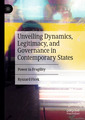 Couverture de l'ouvrage Unveiling Dynamics, Legitimacy, and Governance in Contemporary States