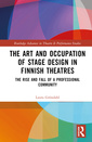 Couverture de l'ouvrage The Art and Occupation of Stage Design in Finnish Theatres