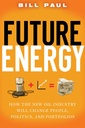 Couverture de l'ouvrage Future energy : how the new oil industry will change people, politics and portfolios