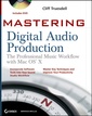 Couverture de l'ouvrage Mastering digital audio production : the professional music workflow with Mac OS X (includes dvd)