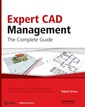 Couverture de l'ouvrage Expert CAD management : the complete guide (with CD-ROM)