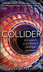 Couverture de l'ouvrage Collider: the search for the world's smallest particles