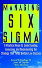Couverture de l'ouvrage Managing six sigma : a practical guide to understanding, assessing and implemen ting the strategy that yields bottomline success