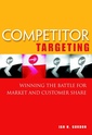 Couverture de l'ouvrage Competitor targeting: a strategic approach to winning the battle for market share