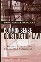 Couverture de l'ouvrage Smith, Currie & Hancocks's common sense construction law, a practical guide for the construction professional, with CD-ROM