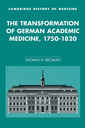 Couverture de l'ouvrage The Transformation of German Academic Medicine, 1750–1820