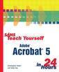 Couverture de l'ouvrage Sams Teach Yourself (STY) Adobe Acrobat 5 in 24 hours