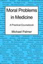 Couverture de l'ouvrage Moral Problems in Medicine: A Practical Coursebook (New Ed.)