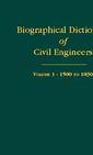 Couverture de l'ouvrage Biographical Dictionary of Civil Engineers, Vol. 1 : 1600-1830