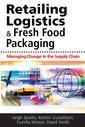 Couverture de l'ouvrage Retailing logistics and fresh food packaging. Managing change in the supply chain