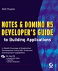 Couverture de l'ouvrage Notes and domino R5 developer's guide to building applications (with CD-ROM)