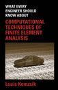 Couverture de l'ouvrage What every engineer should know about computational techniques of finite element analysis
