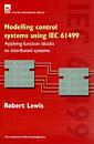 Couverture de l'ouvrage Modelling Control Systems Using IEC 61499 : Applying function blocks to distributed systems (IEE Control Engineering Series 59)