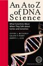 Couverture de l'ouvrage An A to Z DNA science : what scientists mean when they talk about genes & genomes.