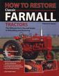 Couverture de l'ouvrage How to Restore Classic Farmall Tractors: The Ultimate Do-It-Yourself Guide to Rebuilding and Restoring