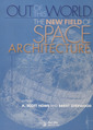 Couverture de l'ouvrage Out of this world: the new field of space architecture