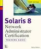 Couverture de l'ouvrage Solaris 8, network administrator certification, training guide (exam 310-043) with CD-ROM