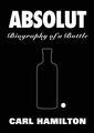 Couverture de l'ouvrage Absolut : biography of a bottle