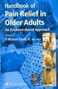 Couverture de l'ouvrage Handbook of pain relief in older adults. An evidence-based approach, with CD-ROM (Aging medicine series)