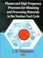 Couverture de l'ouvrage Plasma and High Frequency Processes for Obtaining and Processing Materials in the Nuclear Fuel Cycle