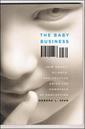 Couverture de l'ouvrage The baby business : how money, science & politics drive the commerce of conception