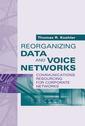 Couverture de l'ouvrage Reorganizing Data & Voice Networks : Communications resourcing for corporate networks