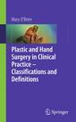 Couverture de l'ouvrage Plastic & hand surgery, classifications and definitions in clinical practice
