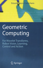 Couverture de l'ouvrage Geometric computing: for wavelet transforms, robot vision, learning, control & action