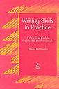 Couverture de l'ouvrage Writing Skills in Practice: A Practical Guide for Health Professionals