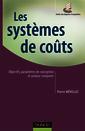 Couverture de l'ouvrage Les systèmes de coûts - Objectifs, paramètres de conception et analyse comparée