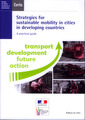 Couverture de l'ouvrage Strategies for sustainable mobility in cities in developing countries. A pratical guide. Transport development future action (Dossiers CERTU N° 214)
